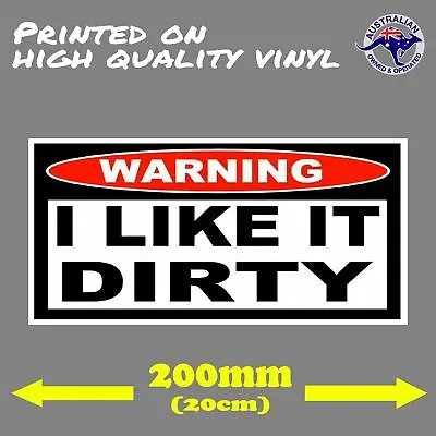 WARNING I LIKE IT DIRTY Funny Illest STICKER 200mm JDM Car Decal 4x4 4WD • $5.95