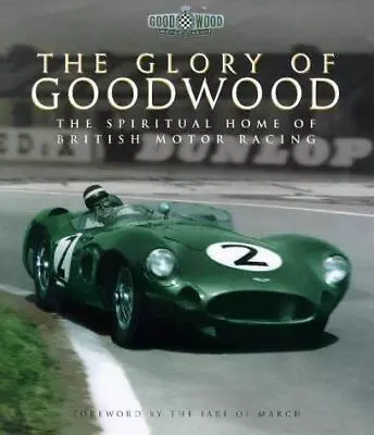 £9.19 • Buy The Glory Of Goodwood : The Spiritual Home Of British Motor Racing, Nye, Doug, T