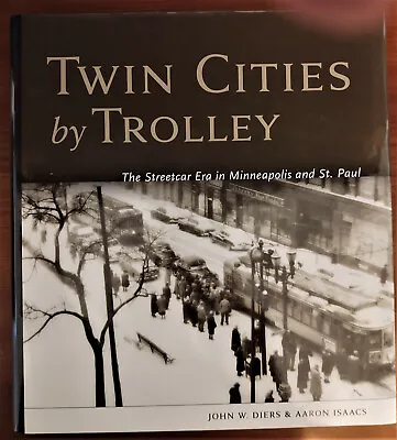 TWIN CITIES By TROLLEY The Streetcar Era In Minneapolis And St Paul  • $40