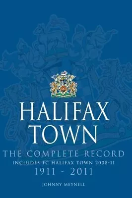 Halifax Town: The Complete Record 1911-2011Johnny Meynell • £16.71