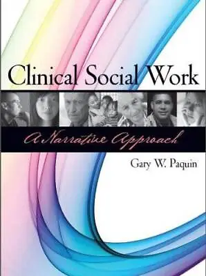 Clinical Social Work: A Narrative Approach - Paperback By Gary W Paquin - GOOD • $16.73