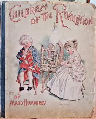 1900 Illustrated Book Children Of The Revolution By Maud And Mabel Humphrey • $75