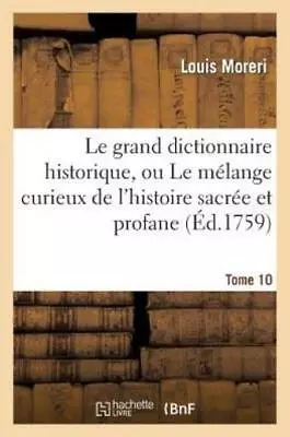 Le Grand Dictionnaire Historique Ou Le M?Lange Curieux De L'histoire Sacr?... • $60.30
