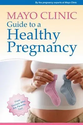 Mayo Clinic Guide To A Healthy Pregnancy: From Do- Paperback 1561487171 Clinic • $4.09