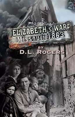 Elizabeth's War Missouri 1863 Paperback By Rogers D. L.; Dixon Glen; Mchal... • $27.61