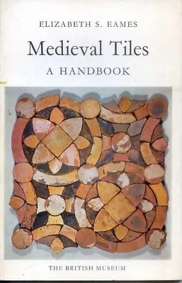 Medieval Tiles A Handbook  Elizabeth S. Eames • £20