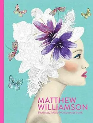 Matthew Williamson: Fashion Print & Colouring Book (Colouring Books) Williamso • £4.48