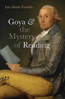 Goya & The Mystery Of Reading By Luis Mart?n-Estudillo (English) Paperback Book • $91.52