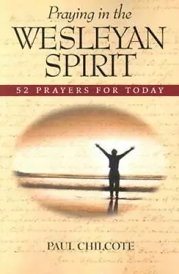 Praying In The Wesleyan Spirit: 52 Prayers For Today - Perfect Paperback - GOOD • $4.98