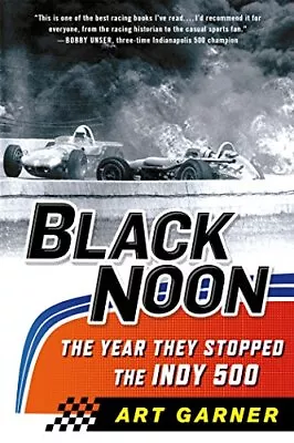 Black Noon: The Year They Stopped The Indy 500 By Garner Art [Paperback] • $13.95