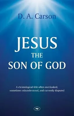 Jesus The Son Of God: A Christological Title Often Overlooked... By D. A. Carson • £6.99