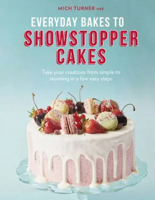 Everyday Bakes To Showstopper Cakes Hardcover Mich Turner • £4.73