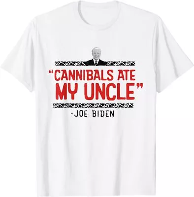 Cannibals Ate My Uncle Joe Biden Satire Trump 2024 T-Shirt • $19.99