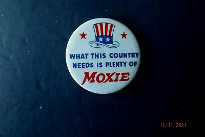 Vintage Moxie Pinback  -  What This Country Needs Is Plenty Of Moxie • $50