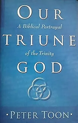 Our Triune God: A Biblical Portrayal Of The Trinity Toon Peter Used; Good Boo • £35.25