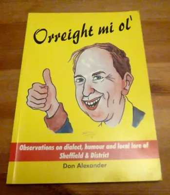 Orreight Mi Ol A Book - Don Alexander. Part In Sheffield Speak/local Dialect • £5