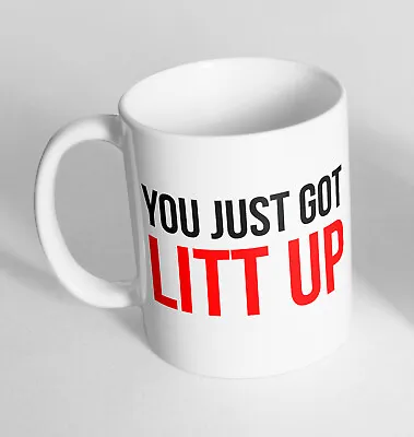 You Just Got LITT Up Printed Cup Ceramic Novelty Mug Funny Gift Coffee Tea 146 • £6.99