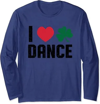 I Love Irish Dance Irish Step Dancing Funny Gifts Long Sleeve T-Shirt • $22.99