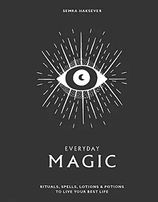 Everyday Magic: Rituals Spells And Potions To Live Your Be... By Semra Haksever • £4.70