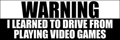 3x9 Inch Warning I Learned To Drive From Playing Video Games Sticker - Gamer Fun • $9