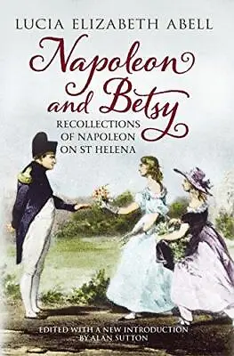 Napoleon And Betsy: Recollections Of Napoleon At St Helena • £5.42