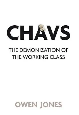 Chavs: The Demonization Of The Working Class By Owen Jones. 9781844676965 • £3.50