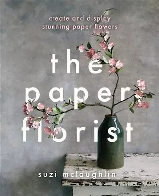 Paper Florist : Create And Display Stunning Paper Flowers Paperback By McLau... • $22.60