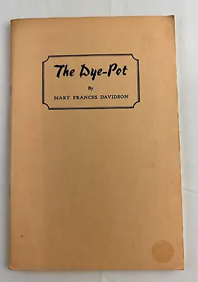 The Dye-Pot By Mary Frances Davidson Softcover Book 1974 Craft Instruction • $13.29