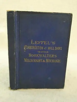 Leffel's Construction Of Mill Dams & Bookwalter's Millwright & Mechanic 1881 • $69.95