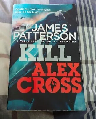 Kill Alex Cross: (Alex Cross 18) By James Patterson (Paperback 2012) • £2.70