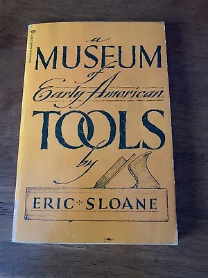 $10.65 • Buy A Museum Of Early American Tools - Eric Sloane 1974 Illustrated PB 2nd Printing