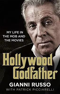 Hollywood Godfather: The Most Authentic Mafia Book You'll Ev... By Russo Gianni • £5.99