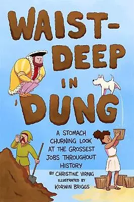 Waist-Deep In Dung: A Stomach-Churning Look At The Grossest Jobs Throughout Hist • $21.78