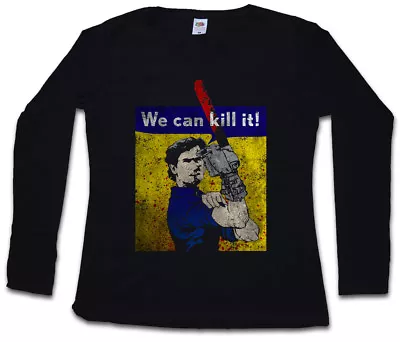 WE CAN KILL IT! WOMEN LONG SLEEVE T-SHIRT Vs Evil Ash Gore Chainsaw Arm Dead • $43.95