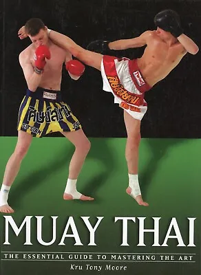 Muay Thai: The Essential Guide To Mastering The Art (PB) VG • $10