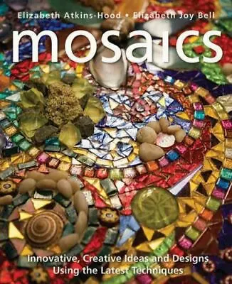 Mosaics: Innovative Creative Ideas And Designs Using The Latest Techniques  At • $8.77