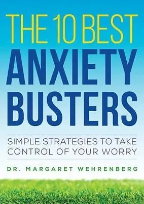 The 10 Best Anxiety Busters: Simple Strategies To Take Control Of Your Worry By • $12.02