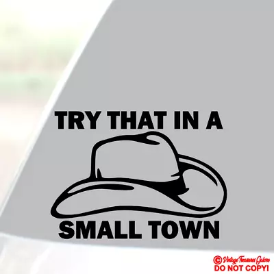 Try That In A Small Town - Vinyl Decal Sticker Car Window Wall Bumper Cowboy Hat • $2.99