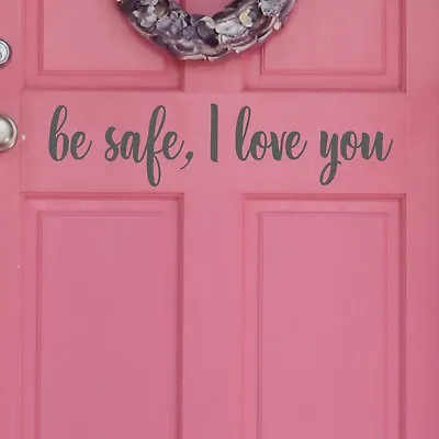 Be Safe I Love You | Front Door Decal Sticker Wall Hallway Vinyl Words  • £3.99
