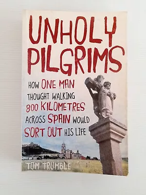 Unholy Pilgrims: How One Man Thought Walking 800 Kilometres Across Spain... • $6.20