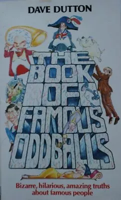 The Book Of Famous Oddballs By Dave Dutton • £11.59