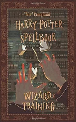 The Unofficial Harry Potter Spellbook: Wizard Training: ... By Gonzalez Michael • £3.83