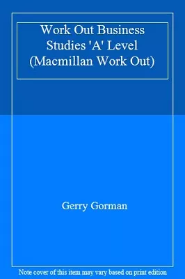 Work Out Business Studies 'A' Level (Macmillan Work Out)-Gerry G • £3.62