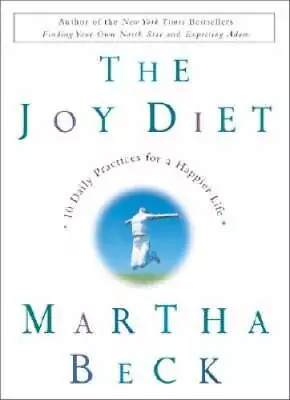 The Joy Diet: 10 Daily Practices For A Happier Life - Hardcover - GOOD • $4.44