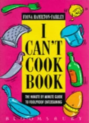 The I Can't Cook Book By Fiona Hamilton-Fairley • £4.85