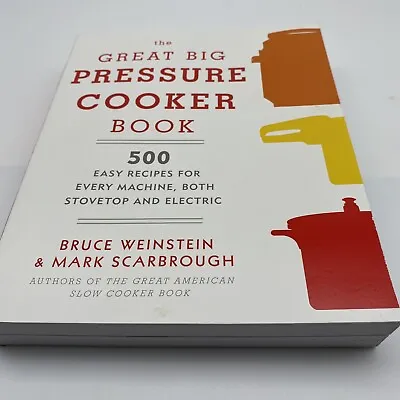 The Great Big Pressure Cooker Book Bruce Weinstein & Mark Scarbrough Paperback • $5.99