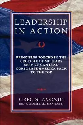 Leadership In Action - Principles Forged In The Crucible Of Military Serv - GOOD • $16.29