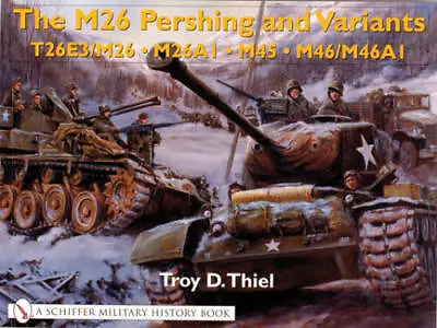 The M26 Pershing And Variants: T26e3/M26 2 M26a1 2 M45 2 M46/M46a1 - GOOD • $27.48