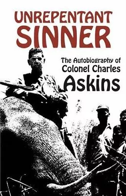 Unrepentant Sinner: The Autobiography Of Col. Charles Askins Askins Charles... • $84.58