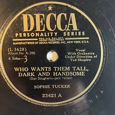 10  78 RPM-Sophie Tucker-Who Wants Them Tall Dark And Handsome/Decca 23421 • $15